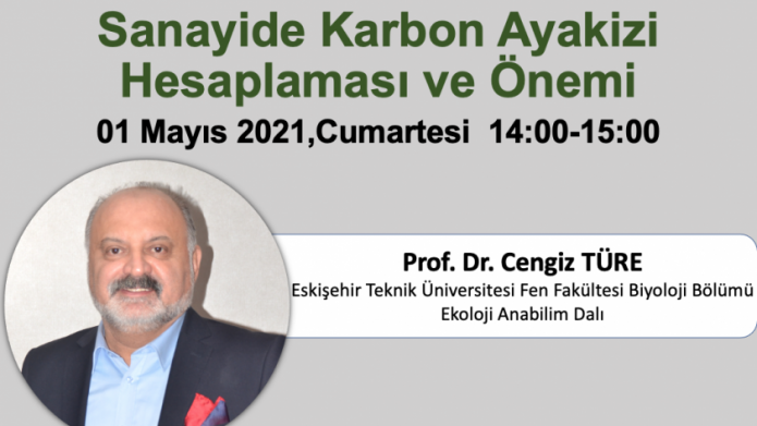 Prof.Dr. Cengiz TÜRE'nin konuşmacı olduğu "Sanayide Karbon Ayakizi Hesaplaması ve Önemi" konulu etkinlik 01 Mayıs 2021 günü yapılacaktır.