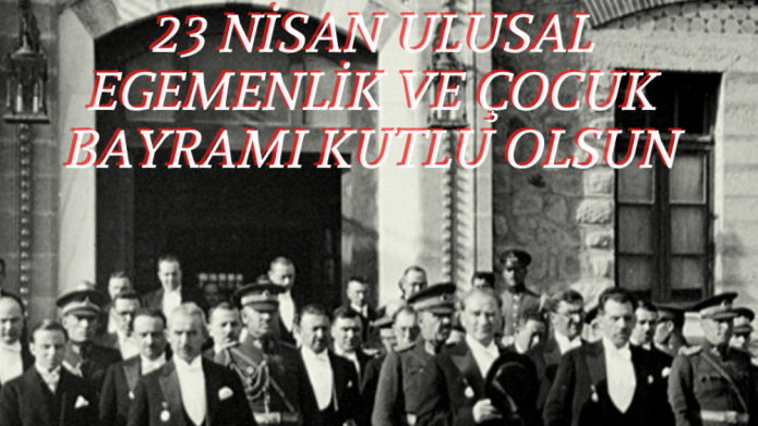 23 Nisan Ulusal Egemenlik ve Çocuk Bayramı Kutlu Olsun